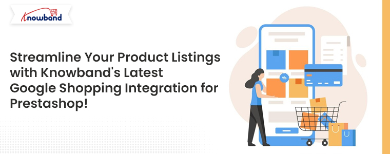 Streamline-Your-Product-Listings-with-Knowband's-Latest-Google-Shopping-Integration-for-Prestashop