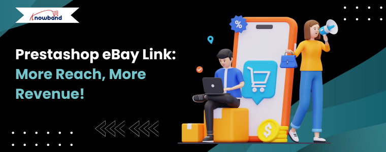 Prestashop eBay Integration Your Gateway to Multi-Channel eCommerce Success